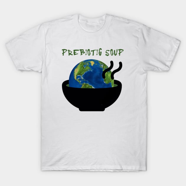 Prebiotic soup T-Shirt by Daf1979